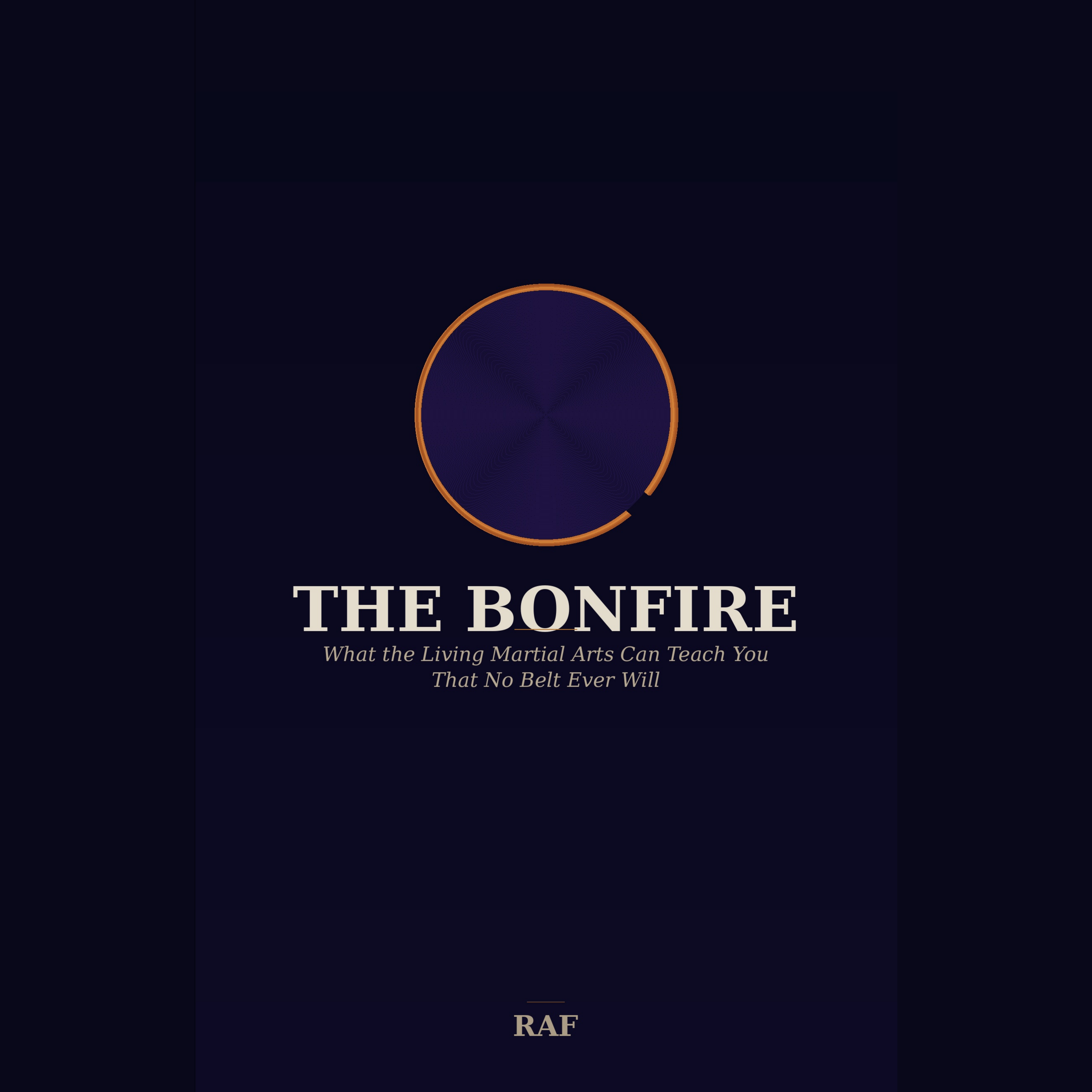 The Bonfire: What the Living Martial Arts Can Teach You That No Belt Ever Will